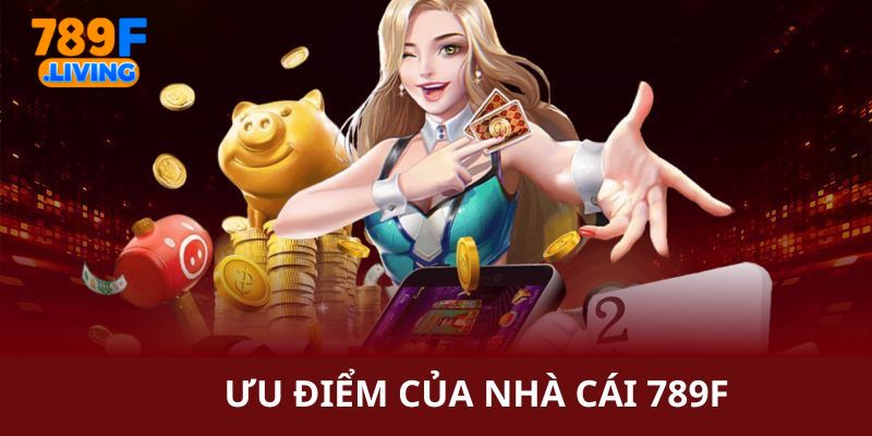 Tổng hợp ưu điểm của 789F