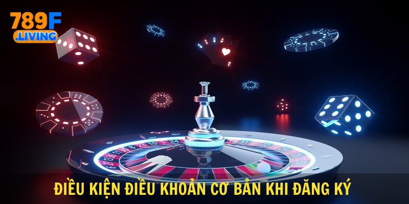 Điều kiện điều khoản cơ bản khi đăng ký